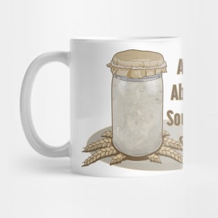 Ask Me About My Sourdough Starter Mug